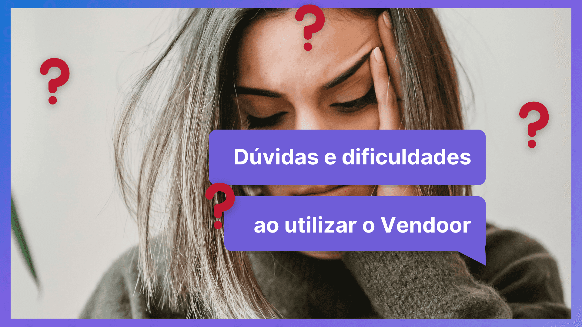 Imagem de capa do post Dúvidas e dificuldades ao se candidatar na Vendoor